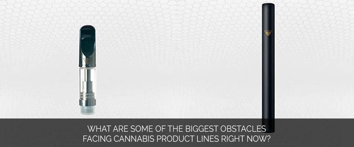 What are some of the biggest obstacles facing cannabis product lines right now_