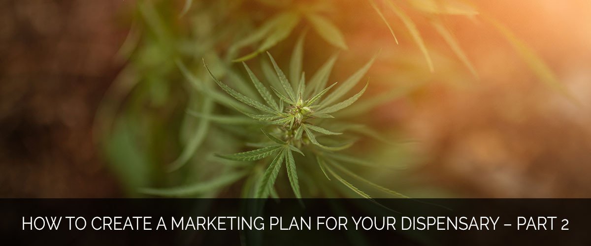 How to Create a Marketing Plan for Your Dispensary – Part 2 - Marijuana Marketing Xperts