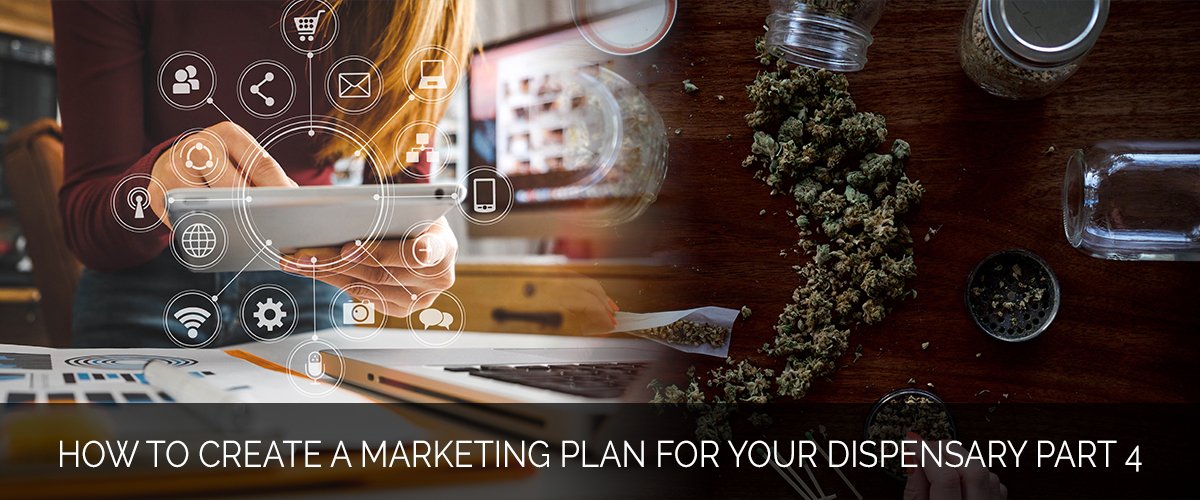 How to Create a Marketing Plan for Your Dispensary part 4 - Marijuana Marketing Xperts