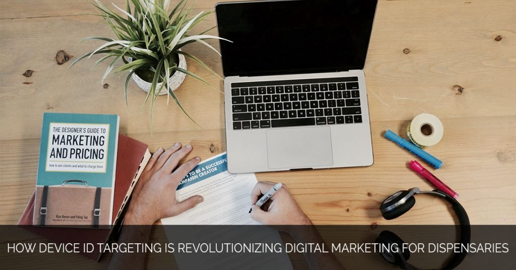Device ID Targeting Marketing for Dispensaries Marijuana Marketing Xperts