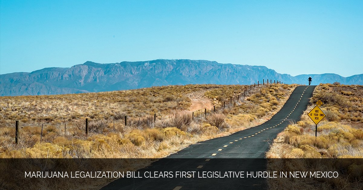 Marijuana Legalization Bill Clears First Legislative Hurdle in New Mexico - Marijuana Marketing Xperts