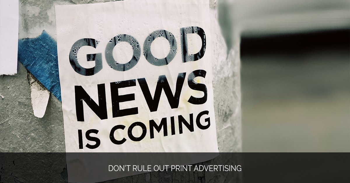 Don’t Rule Out Print Advertising