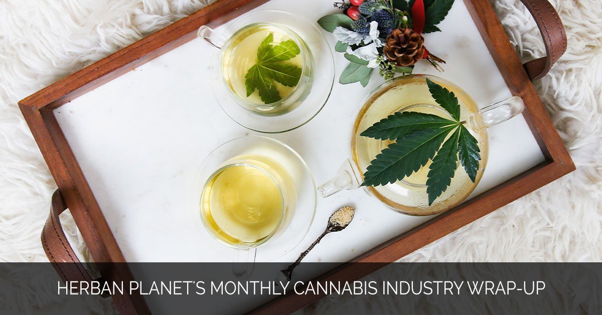 Herban Planet's Monthly Cannabis Industry Wrap-Up