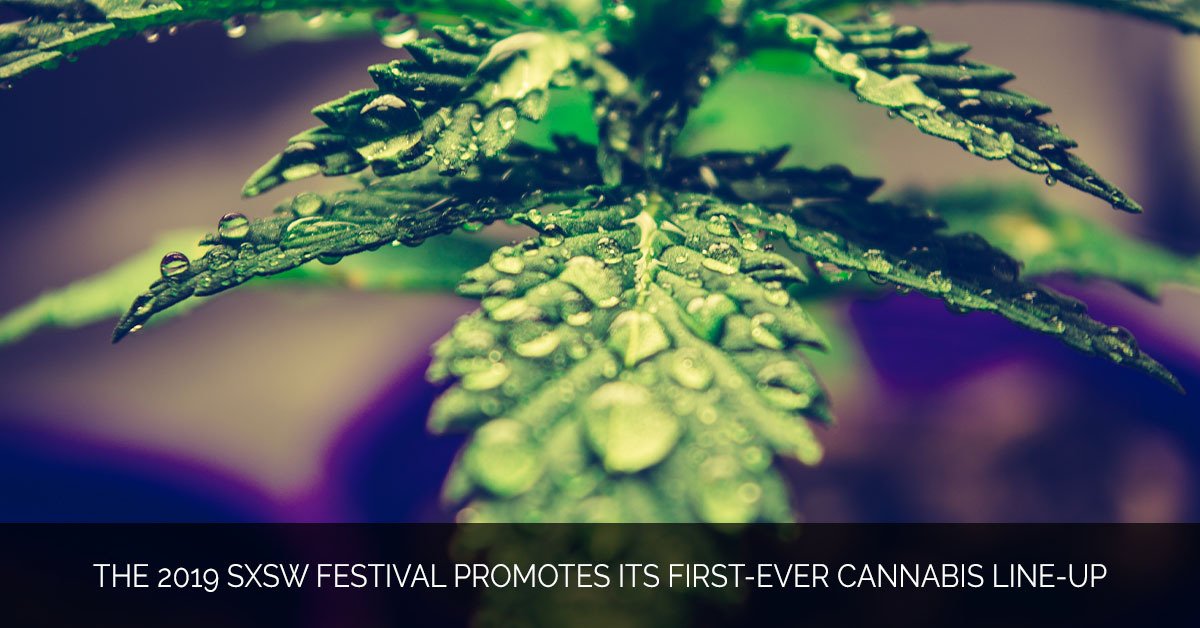 The 2019 SXSW Festival Promotes its First-Ever Cannabis Line-Up