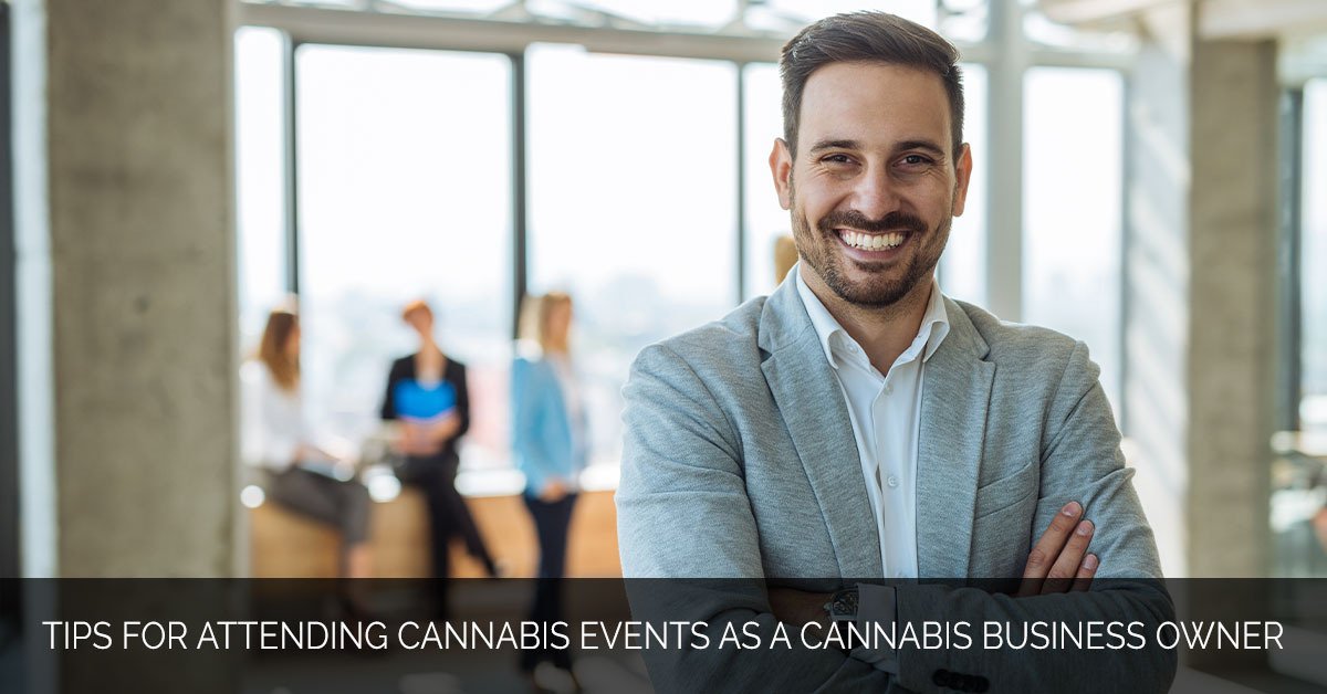 Tips for Attending Cannabis Events as a Cannabis Business Owner - MMX